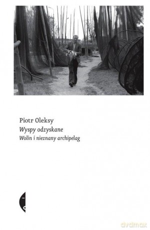 Wyspy odzyskane. Wolin i nieznany archipelag - Piotr Oleksy [KSIĄŻKA]