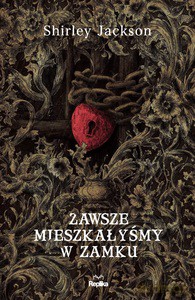 Zawsze mieszkałyśmy w zamku - Shirley Jackson [KSIĄŻKA]