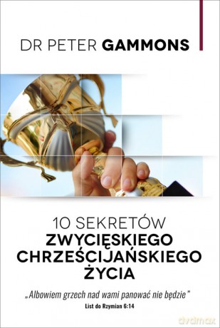 10 sekretów zwycięskiego życia chrześcijańskiego - Peter Gammons [KSIĄŻKA]