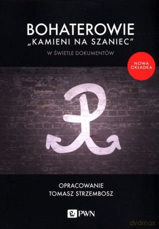 Bohaterowie "Kamieni na szaniec" w świetle dokumentów [KSIĄŻKA]