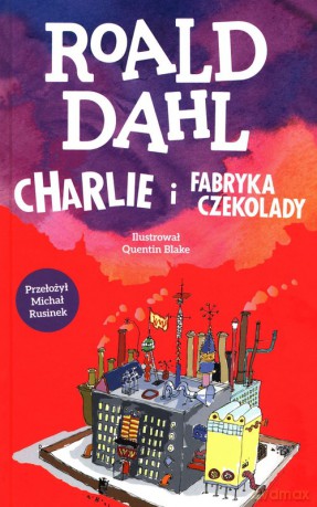 Charlie i fabryka czekolady - Roald Dahl [KSIĄŻKA]