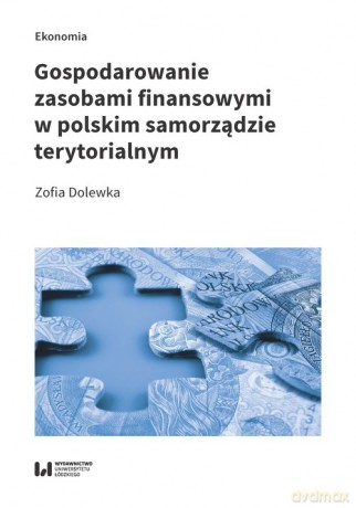 Gospodarowanie zasobami finansowymi w polskim samorządzie terytorialnym - Zofia Dolewka [KSIĄŻKA]