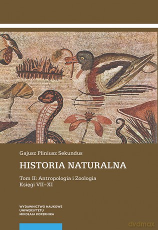 Historia naturalna (Tom 2) Antropologia i Zoologia Księgi VII-XI - Gajusz Pliniusz Sekundus [KSIĄŻKA]