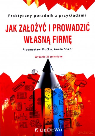Jak założyć i prowadzić własną firmę Praktyczny poradnik z przykładami - Przemysław Mućko, Aneta Sokół [KSIĄŻKA]
