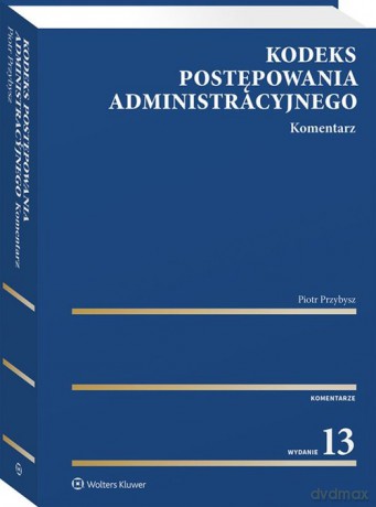 Kodeks postępowania administracyjnego Komentarz - Piotr Przybysz [KSIĄŻKA]