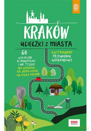 Kraków Ucieczki z miasta Przewodnik weekendowy - Krzysztof Bzowski [KSIĄŻKA]