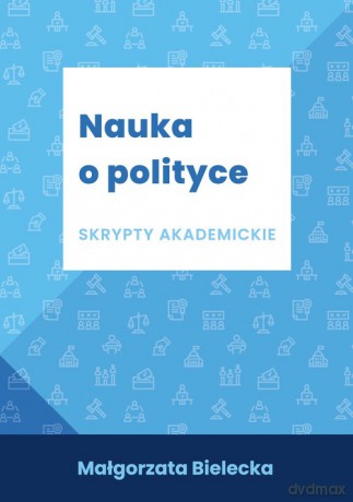 Nauka o polityce Skrypty akademickie - Małgorzata Bielecka [KSIĄŻKA]