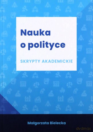 Nauka o polityce Skrypty akademickie - Małgorzata Bielecka [KSIĄŻKA]
