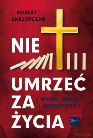 Nie umrzeć za życia - Robert Skrzypczak [KSIĄŻKA]