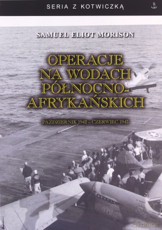 Operacje na wodach północnoafrykańskich. Październik 1942 - czerwiec 1943 - Samuel Eliot Morison [KSIĄŻKA]