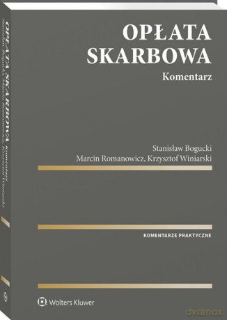 Opłata skarbowa Komentarz - Stanisław Bogucki, Marcin Romanowicz [KSIĄŻKA]