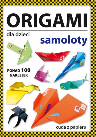 Origami dla dzieci Samoloty - Beata Guzowska [KSIĄŻKA]