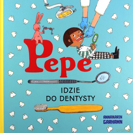 Pepe idzie do dentysty Kapitan Nauka - Anna-Karin Garhamn [KSIĄŻKA]