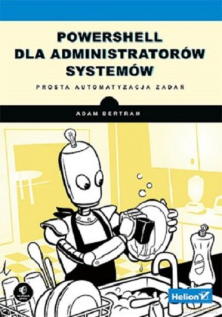 PowerShell dla administratorów systemów - Adam Bertram [KSIĄŻKA]