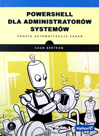 PowerShell dla administratorów systemów - Adam Bertram [KSIĄŻKA]