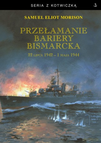 Przełamanie bariery Bismarcka. 22 lipca 1942 - 1 maja 1944 - Samuel Eliot Morison [KSIĄŻKA]