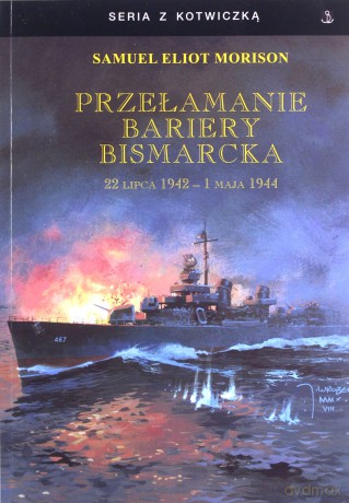 Przełamanie bariery Bismarcka. 22 lipca 1942 - 1 maja 1944 - Samuel Eliot Morison [KSIĄŻKA]