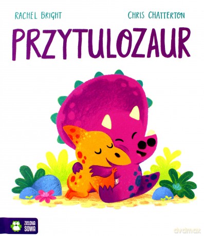 Przytulozaur - Rachel Bright [KSIĄŻKA]