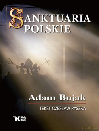 Sanktuaria polskie - Adam Bujak, Czesław Ryszka [KSIĄŻKA]