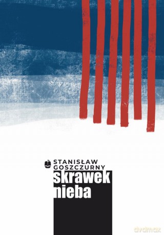Skrawek nieba - Stanisław Goszczurny [KSIĄŻKA]