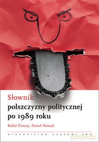 Słownik polszczyzny politycznej po 1989 roku - Rafał Zimny, Paweł Nowak [KSIĄŻKA]