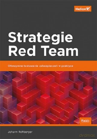 Strategie Red Team Ofensywne testowanie zabezpieczeń w praktyce - Johann Rehberger [KSIĄŻKA]