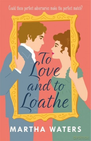 To Love and to Loathe - Martha Waters [KSIĄŻKA]