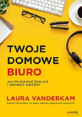 Twoje domowe biuro - Laura Vanderkam [KSIĄŻKA]