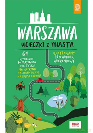 Warszawa. Ucieczki z miasta. Przewodnik weekendowy - Malwina Flaczyńska, Artur Flaczyński [KSIĄŻKA]