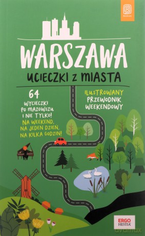 Warszawa. Ucieczki z miasta. Przewodnik weekendowy - Malwina Flaczyńska, Artur Flaczyński [KSIĄŻKA]