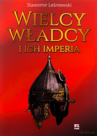 Wielcy władcy i ich imperia - Sławomir Leśniewski [KSIĄŻKA]