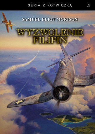 Wyzwolenie Filipin. Luzon, Mindanao i Wyspy Visayan 1944 -1945 - Samuel Eliot Morison [KSIĄŻKA]