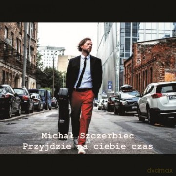 Michał Szczerbiec: Przyjdzie Na Ciebie Czas [CD]