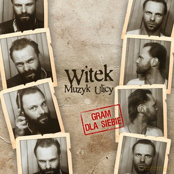 Witek Muzyk Ulicy: Gram Dla Siebie [CD]