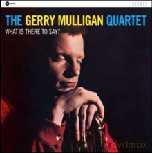 Gerry Mulligan Quartet: What Is There To Say [Winyl]