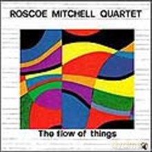 Roscoe Mitchell Quartet: The Flow of Things [CD]