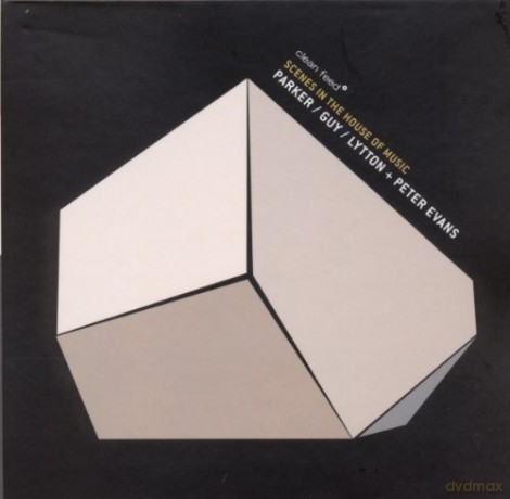 Evan Parker, Barry Guy, Paul Lytton + Peter Evans: Scenes in the House of Music [CD]