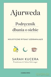 Ajurweda książka. Podręcznik dbania o siebie - Sarah Kucera [KSIĄŻKA]