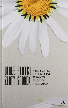 Białe płatki, złoty środek. Historie rodzinne - Paweł Piotr Reszka [KSIĄŻKA]