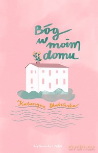 Bóg w moim domu - Katarzyna Olubińska [KSIĄŻKA]