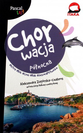 Chorwacja północna. Istria, Krk, Cres, Rab. Pascal Lajt - Aleksandra Zagórska-Chabros [KSIĄŻKA]
