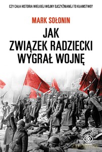 Jak Związek Radziecki wygrał wojnę - Mark Sołonin [KSIĄŻKA]