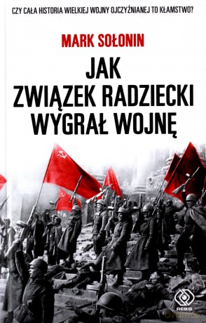 Jak Związek Radziecki wygrał wojnę - Mark Sołonin [KSIĄŻKA]