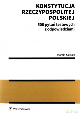 Konstytucja Rzeczypospolitej Polskiej. 500 pytań - Marcin Gubała [KSIĄŻKA]