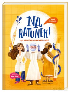 Na ratunek! czyli medycyna dawniej i dziś - Anna Bartosik [KSIĄŻKA]