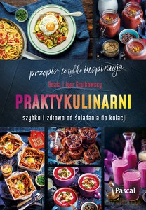 Praktykulinarni. Szybko i zdrowo od śniadania do kolacji - Beata Grątkowska, Igor Grątkowski [KSIĄŻKA]