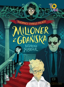 Tajemnica starego pałacu. Milioner z Gdańska - Katarzyna Majgier [KSIĄŻKA]