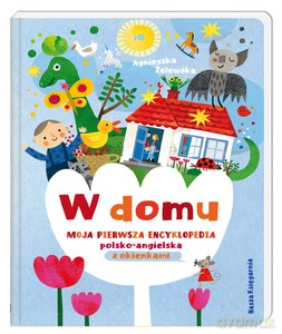 W domu. Moja pierwsza encyklopedia polsko-angielska z okienkami - Agnieszka Żelewska [KSIĄŻKA]