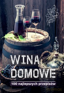 Wina domowe. 100 najlepszych przepisów - Łukasz Fiedoruk [KSIĄŻKA]