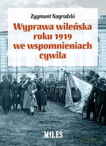 Wyprawa wileńska roku 1919 we wspomnieniach cywila - Zygmunt Nagrodzki [KSIĄŻKA]